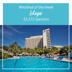 Hot Deal of the Week – Ixtapa