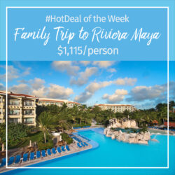 Hot Deal of the Week – Family Trip to Riviera Maya