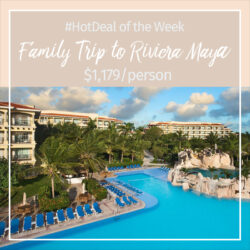 Hot Deal of the Week – Family Trip to Riviera Maya