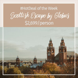 Hot Deal of the Week – Scottish Escape Guided Tour with Globus