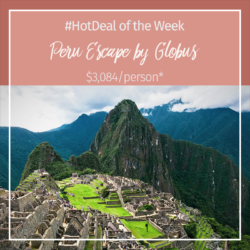 Hot Deal of the Week – Peru Escape by Globus