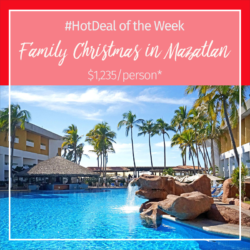 Hot Deal of the Week – Family Christmas in Mazatlán